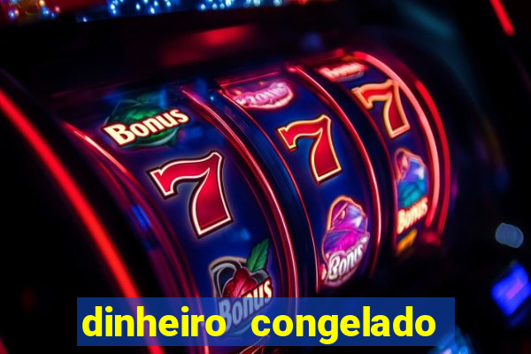 dinheiro congelado na plataforma de jogos